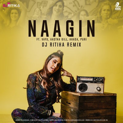 Naagin (Aastha Gill - Akasa) - DJ Ritika Remix