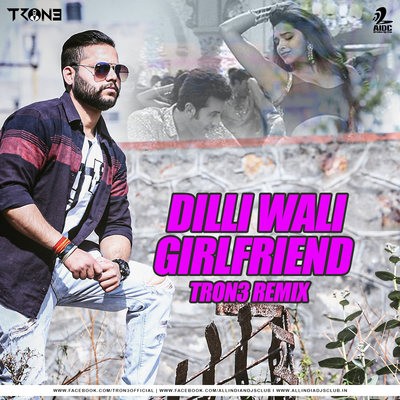 Dilli Wali Girlfriend (Remix) - TRON3