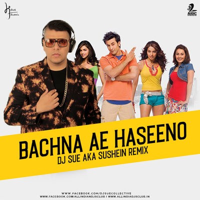 Bachna Ae Haseeno (Remix) - DJ SUE aka SUSHEIN