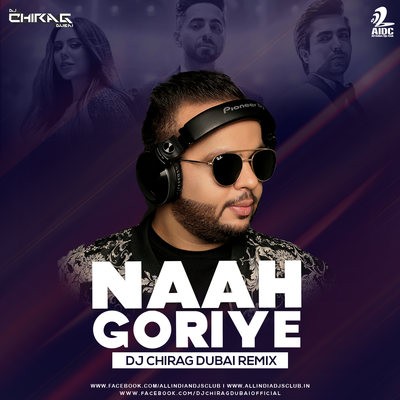 Naah Goriye (Remix) - Bala - DJ Chirag Dubai