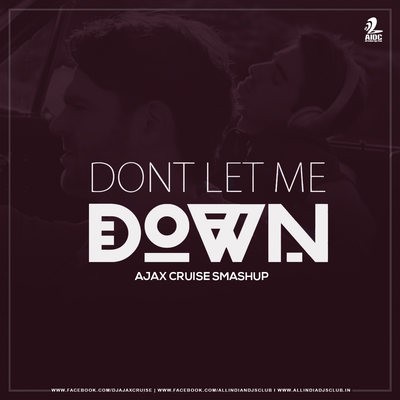 Don't Let Me Down (Smashup) - Ajax Cruise