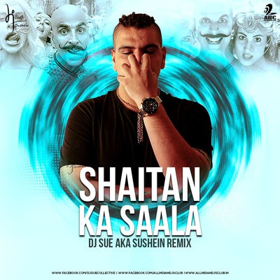 Shaitan Ka Saala (The Bala Song) - DJ SUE aka SUSHEIN Remix