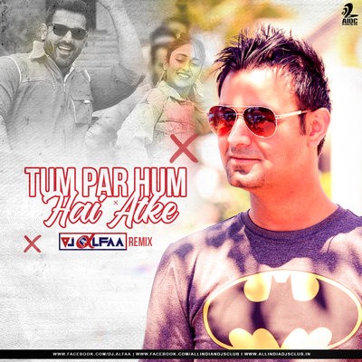 Tum Par Hum Hai Atke (Remix) - DJ Alfaa