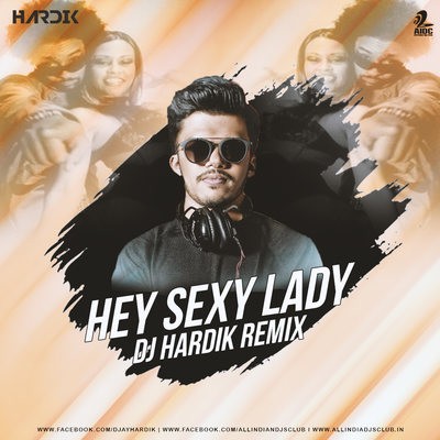 Hey Sexy Lady (Remix) - DJ Hardik