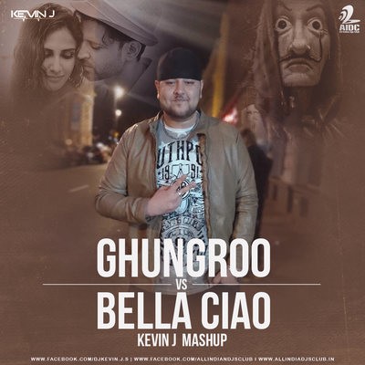 Ghungroo Vs Bella Ciao (Mashup) - DJ Kevin J
