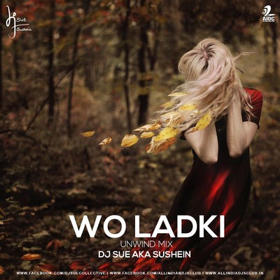 Wo Ladki Hai Kahan (Unwind Mix) - DJ SUE aka SUSHEIN