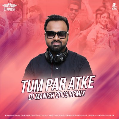 Tum Par Hum Hai Atke (Remix) - DJ Manish