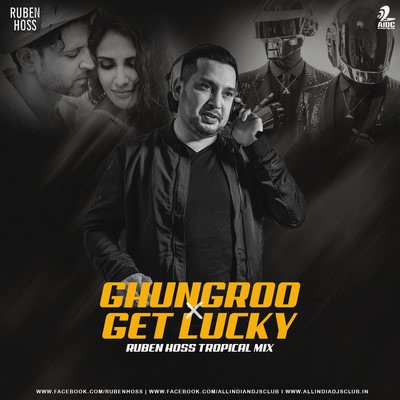 Ghungroo X Get Lucky (Tropical Mix) - Ruben Hoss