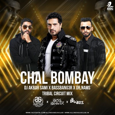 Chal Bombay (Tribal Circuit Mix) - DJ AKBAR SAMI x BASSBANG3R x DR.NAMS