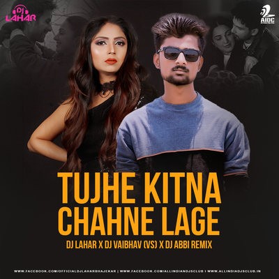 Tujhe Kitna Chahne Lage (Remix) - DJ Lahar X DJ Vaibhav (VS) X DJ Abbi