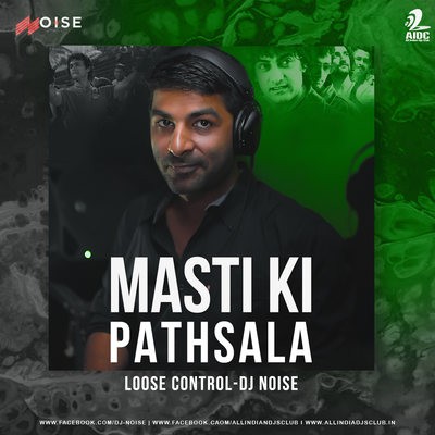 Masti Ki Pathsala (Remix) - Loose Control - DJ Noise