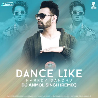 Dance Like (Remix) - Harrdy Sandhu - DJ Anmol Singh