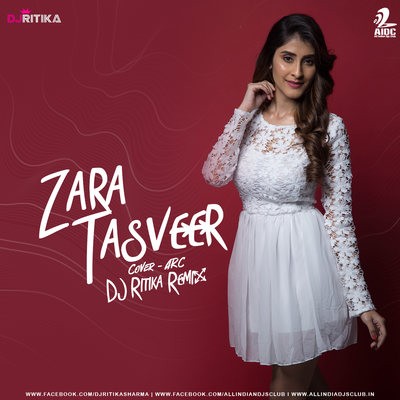 Zara Tasveer (Remix) - DJ Ritika - Cover By ARC