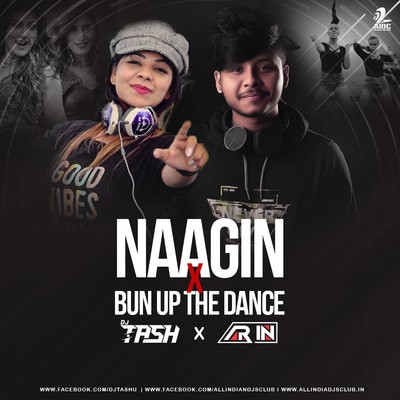 Naagin X Bun Up The Dance (Mashup) - DJ Tash X Arin
