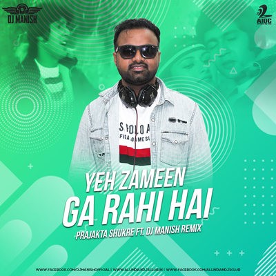 Yeh Zameen Ga Rahi Hai (Prajakta Shukre) - DJ Manish Remix