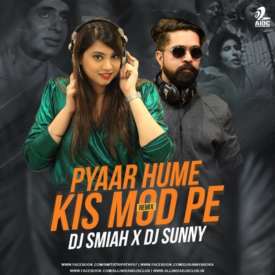 Pyar Hame Kis Mod (Remix) - DJ Smiah X DJ Sunny