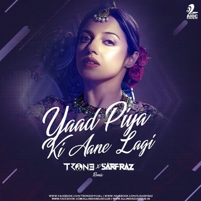 Yaad Piya Ki Aane Lagi (Remix) - TRON3 And Sarfraz