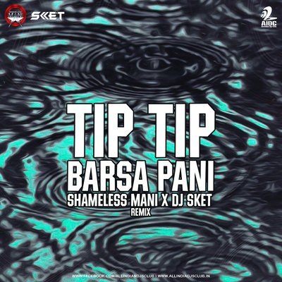 Tip Tip Barsa Pani (Remix) - Shameless Mani x DJ Sket