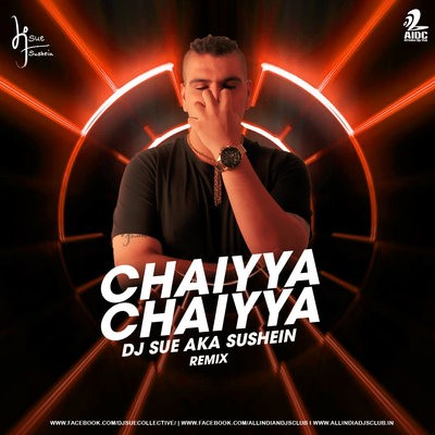 Chaiyya Chaiyya (Remix) - DJ SUE aka SUSHEIN
