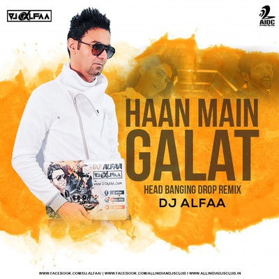 Haan Main Galat (Head Banging Drop Remix) - DJ Alfaa