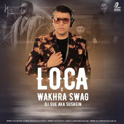 Loca X Wakhra Swag (Mashup) - DJ SUE aka SUSHEIN