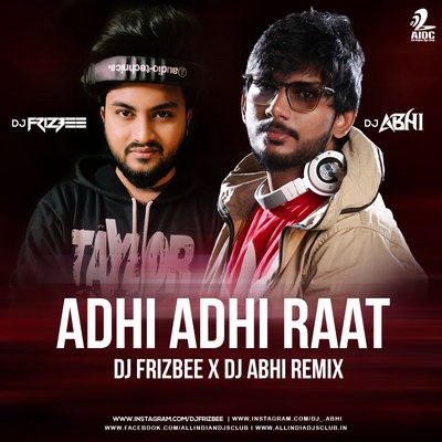 Adhi Adhi Raat (Remix) - DJ Frizbee x DJ Abhi