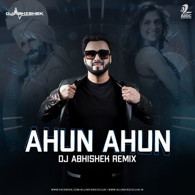 Ahun Ahun (Remix) - DJ Abhishek