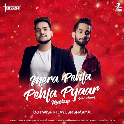 Mera Pehla Pehla Pyaar Mashup (Cover Version Mashup) - DJ Twish ft. Ayush Sharma
