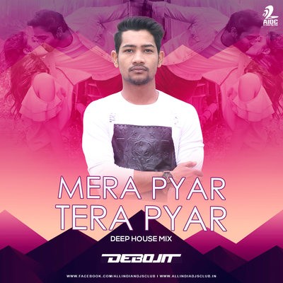 Mera Pyar Tera Pyar  (Deep House Mix) - DJ Debojit Assam