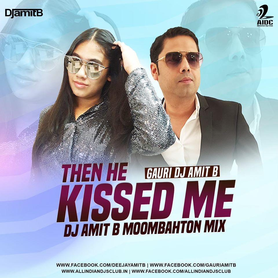 Then He Kissed Me (Remix) - Gauri Amit B - DJ Amit B 