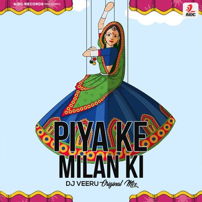 Piya Ke Milan Ki (Original Mix) - DJ Veeru Ft. Neha Nagar