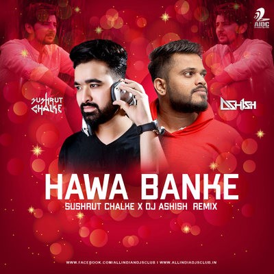 Hawa Banke (Remix) - Sushrut Chalke X DJ Ashish