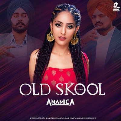 Old Skool (Remix) - Sidhu Moosewala - DJ Anamica