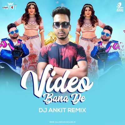 Video Bana De (Remix) - DJ Ankit