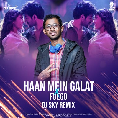 Haan Mein Galat x Fuego (Remix) - DJ SKY