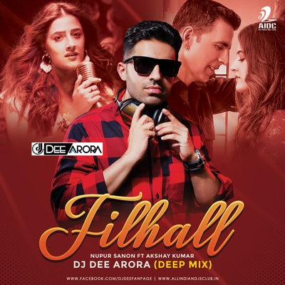 Filhall (Deep Mix) - Nupur Sanon Ft. Akshay Kumar - DJ Dee Arora