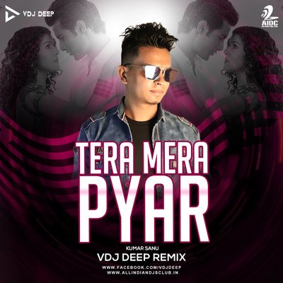 Tera Mera Pyar (Remix) - VDJ Deep
