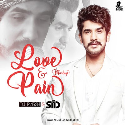Love & Pain Mashup (Suyyash Rai) - DJ Parsh & Sid