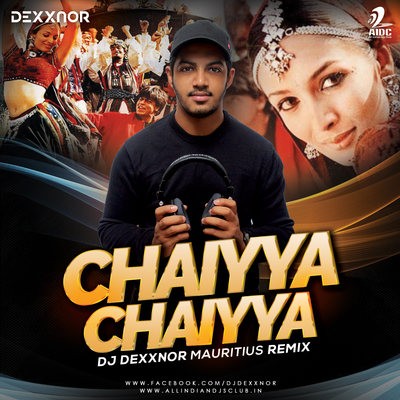 Chaiyya Chaiyya (Remix) - DJ DEXXNOR Mauritius