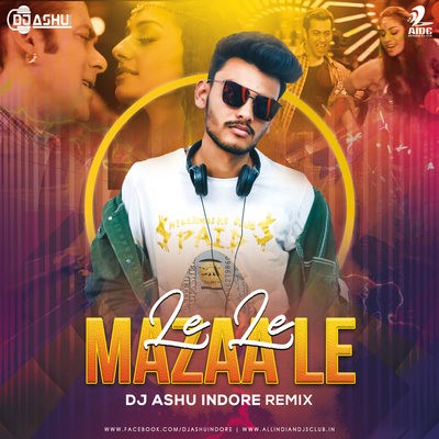 Le Le Mazaa Le (Remix) - DJ Ashu Indore
