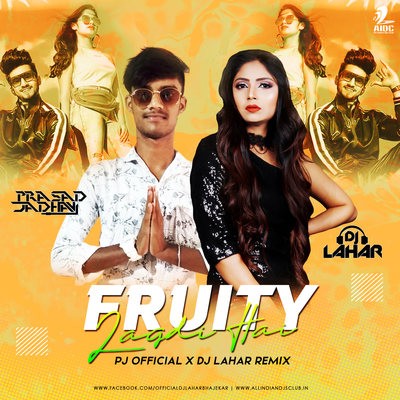Fruity Lagdi Hai (Remix) - PJ Official x DJ Lahar