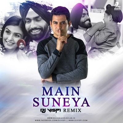 Main Suneya (Remix) - Ammy Virk - DJ Vispi