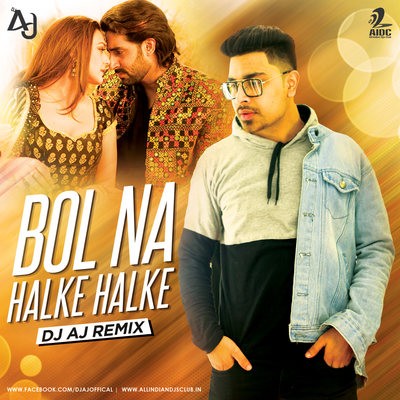 Bol Halke Halke (Remix) - DJ AJ