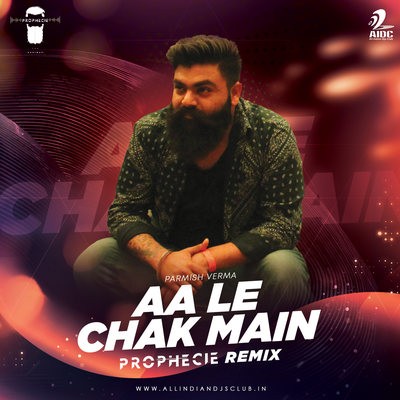 Aa Le Chak Main (Remix) - Prophecie