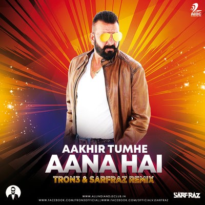 Aakhir Tumhe Aana Hai (Remix) - TRON3 & Sarfraz
