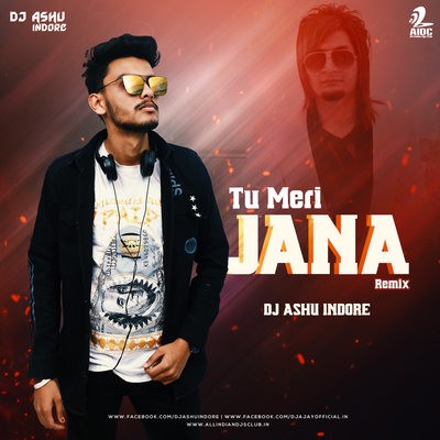 Tu Meri Jana- Bilal Saeed (Remix) - DJ Ashu Indore