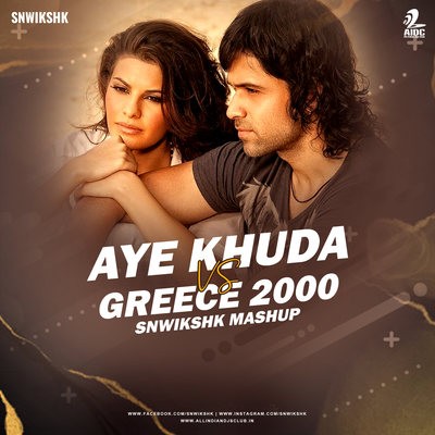 Aye Khuda Vs Greece 2000 (Mashup) - SNWIKSHK