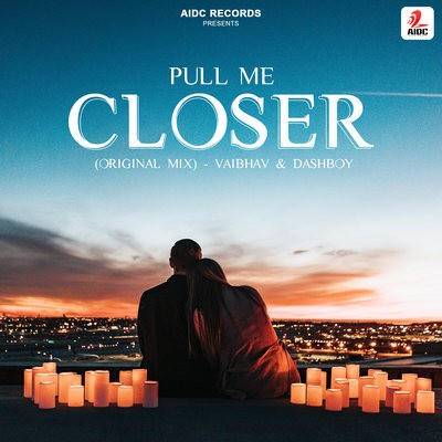 Pull Me Closer (Original Mix) - Vaibhav & Dashboy