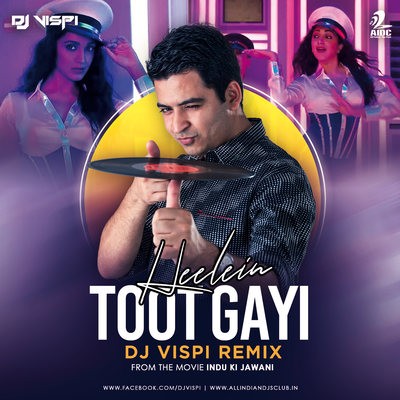 Heelein Toot Gayi (Remix) - Indoo Ki Jawani - DJ Vispi