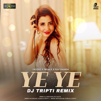 Ye Ye (Remix) - Faydee x TmBax x Pav Dharia - DJ Tripti